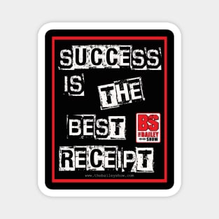 SUCCESS IS THE BEST RECEIPT Magnet