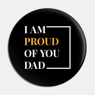 I Am Proud Of You Dad Pin