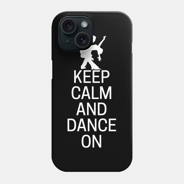 Keep Calm And Dance On Phone Case by MessageOnApparel