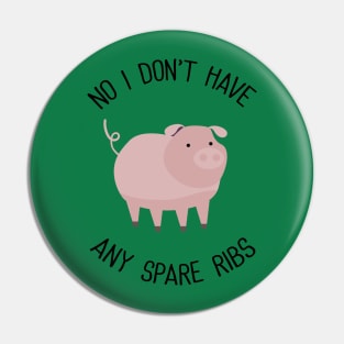 No I Don't Have Any Spare Ribs Pin