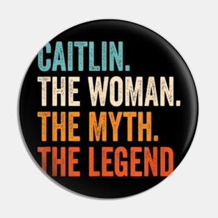 Caitlin The Woman The Myth The Legend First Name Caitlin Pin