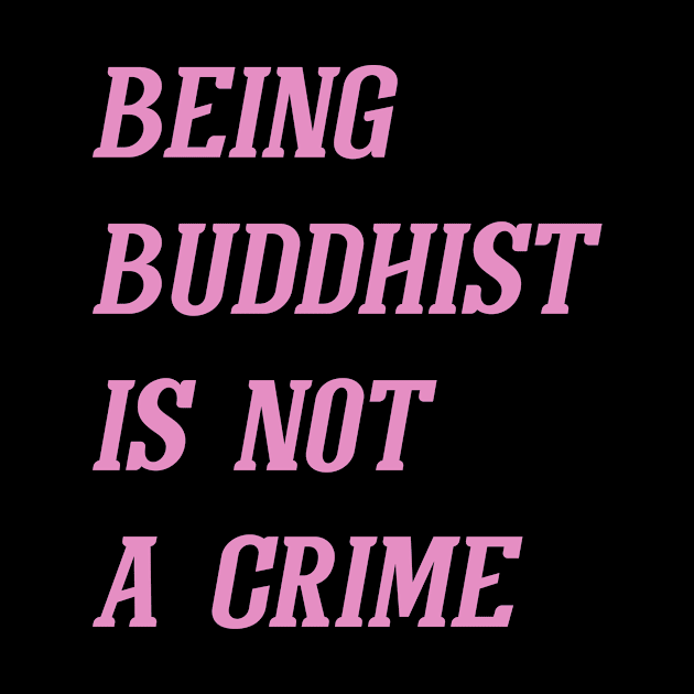 Being Buddhist Is Not A Crime (Pink) by Graograman