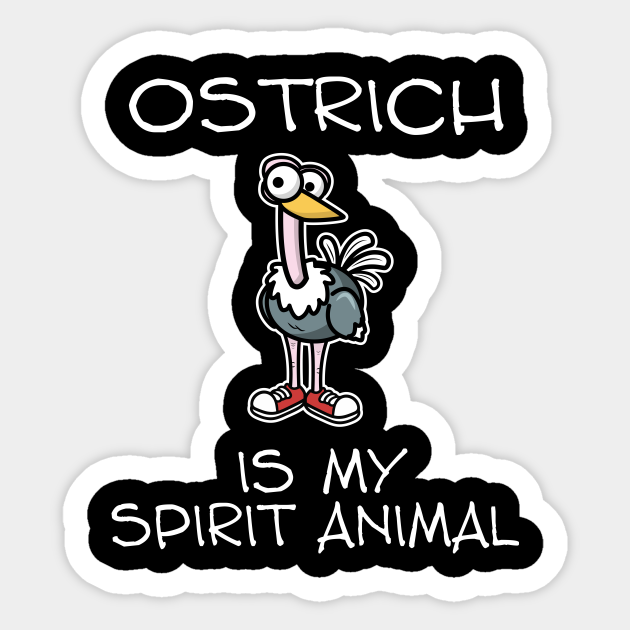 Ostrich Is My Spirit Animal - Ostrich Is My Spirit Animal - Sticker | TeePublic Ostrich Is My Spirit Animal - Ostrich Is My Spirit Animal - Sticker | TeePublic
