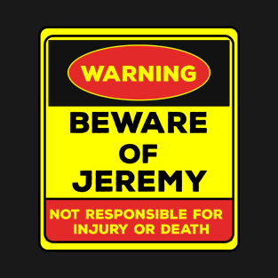 Beware Of Jeremy/Warning Beware Of Jeremy Not Responsible For Injury Or Death/gift for Jeremy T-Shirt