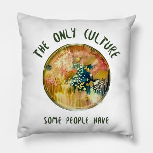 The Only Culture Some People Have Pillow