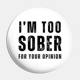 I'm Too Sober For Your Opinion - Front & Back Pin