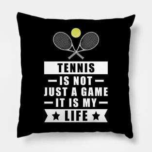 Tennis Is Not Just A Game, It Is My Life Pillow