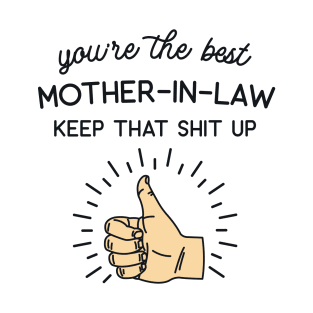 You're the Best Mother-In-Law Keep That Shit Up T-Shirt