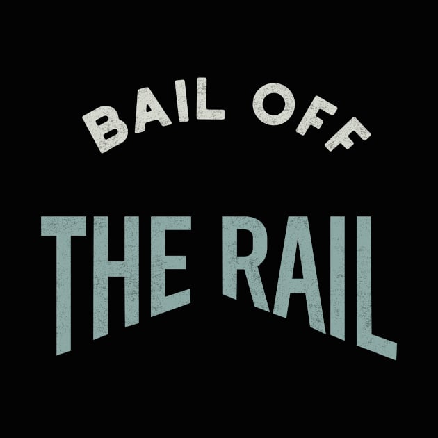 Bail Off the Rail by whyitsme