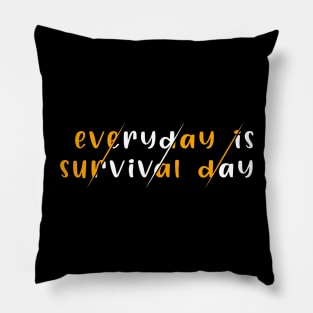 Everyday Is Survival Day Pillow