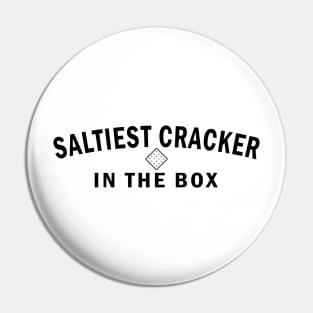 Saltiest Cracker in the Box (Black Text) Pin