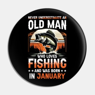 Never Underestimate An Old Man Who Loves Fishing And Was Born In January Pin