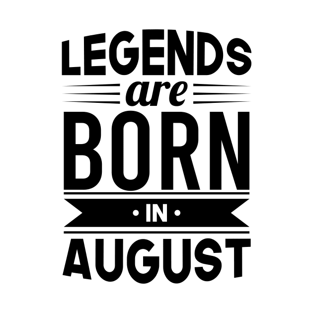 Legends Are Born In August - Gift Idea by Fluen