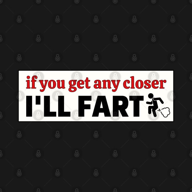 If you get any closer I'll fart, Funny Farting Bumper by yass-art