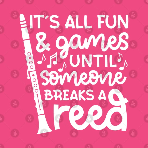 It's All Fun And Games Until Someone Breaks A Reed Clarinet Marching Band Cute Funny by GlimmerDesigns