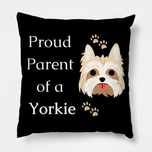 Proud parent of a Yorkie - Yorkshire terrier dog Pillow