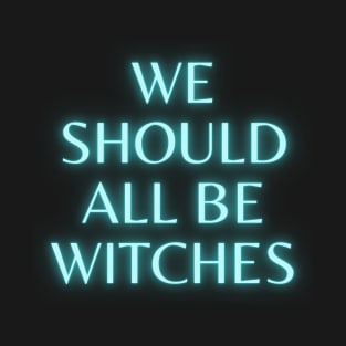 Be Witches T-Shirt