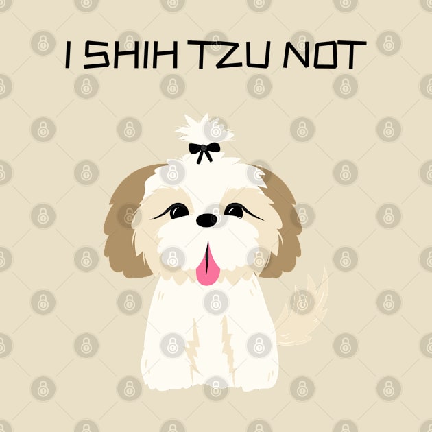 Funny 'I SHIH TZU NOT' cute shih tzu dog by keeplooping