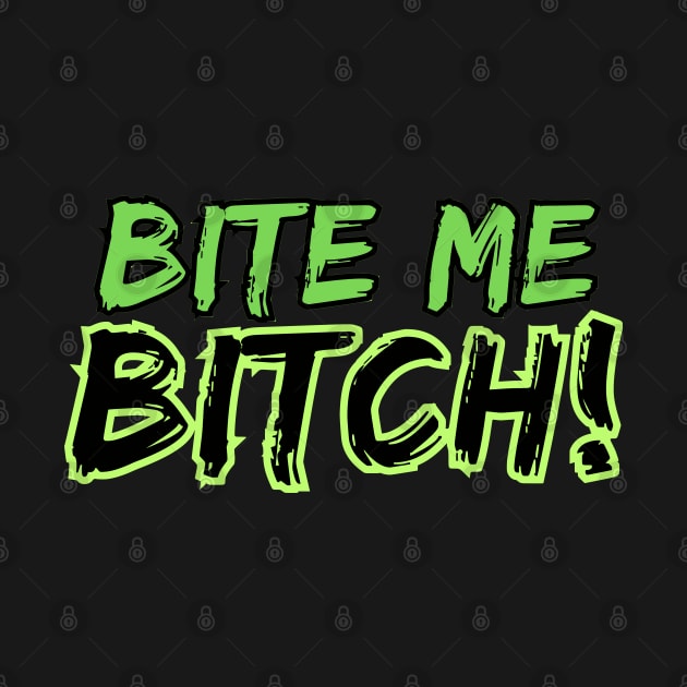 Bite Me Bitch! by VJ. Art