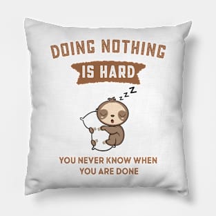 Doing Nothing is Hard You Never Know When You're Done Pillow