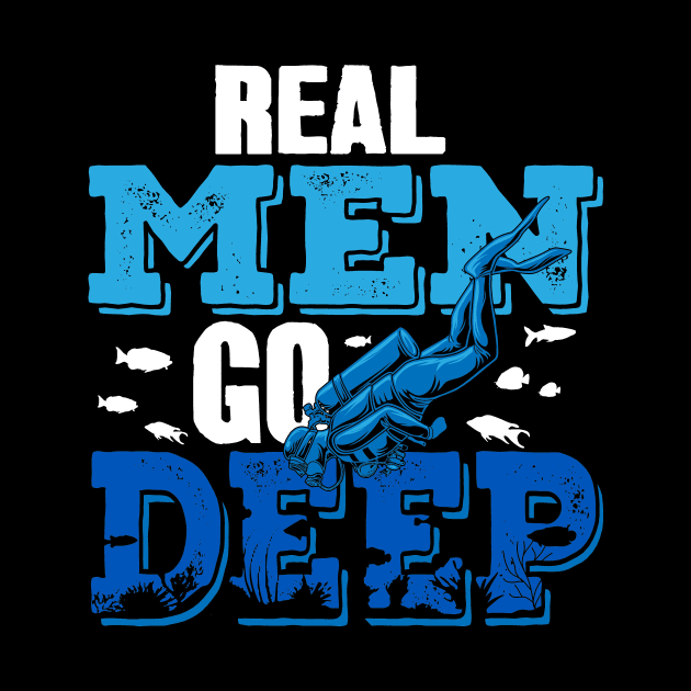 Real Men Go Deep Scuba Diver by captainmood