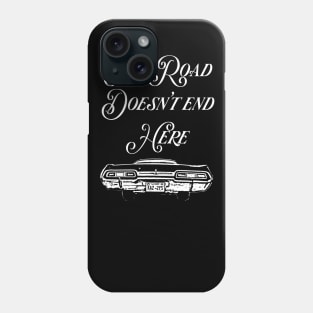 The Road Doesn't End Here - Supernatural Phone Case