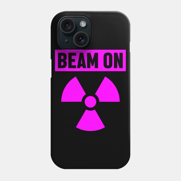 Beam On - Cancer Fighter Radiation Therapy Phone Case by jpmariano