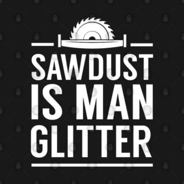 Sawdust Is Man Glitter by VisualsbyFranzi