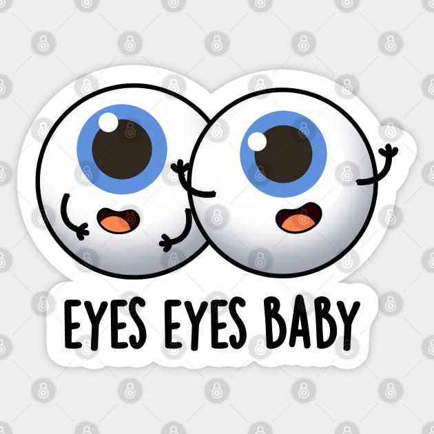 Eyes Eyes Baby Cute Eyeball Pun