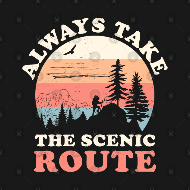 Always Take The Scenic Route Hiking Camping Travel Adventure by OrangeMonkeyArt