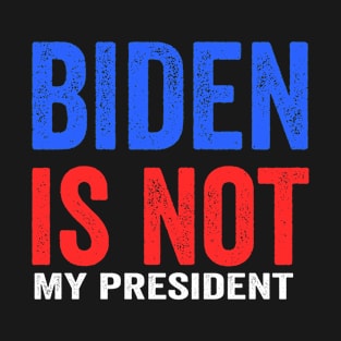 Joe Biden Is Not My President T-Shirt