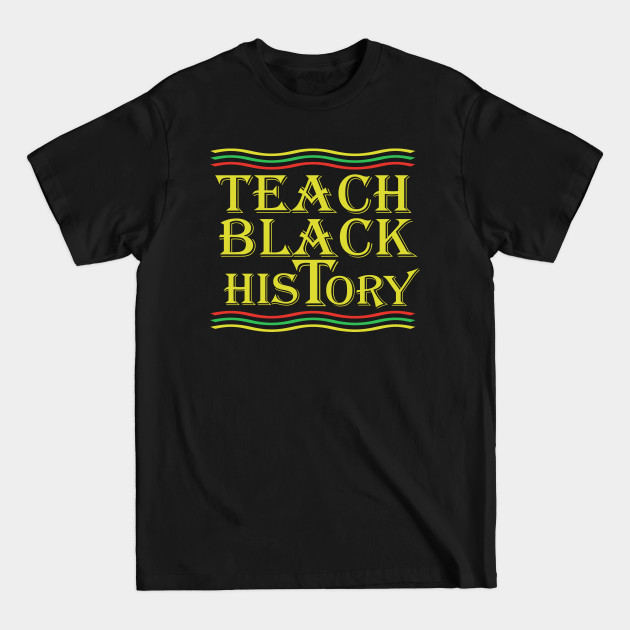 Disover Teach Black History - Black History - T-Shirt