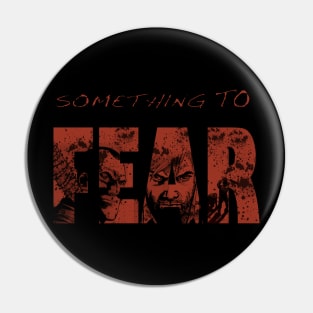 Something To Fear Pin