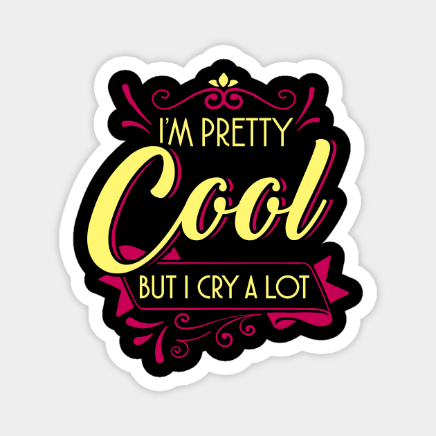 I'm pretty cool but I cry a lot Magnet by captainmood