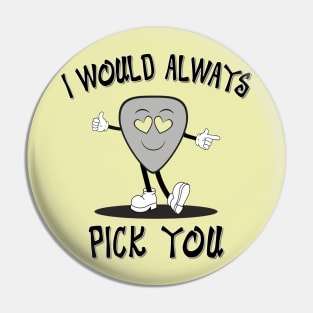 I Would Always Pick You Pin