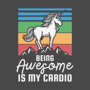 Being Awesome Is My Cardio Funny Unicorn T-Shirt