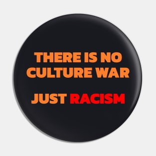 There Is No Culture War Just Racism Pin