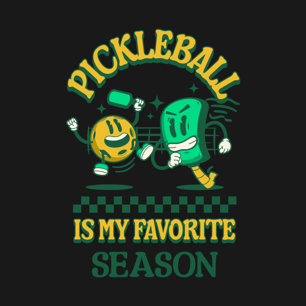 Pickleball Is My Favorite Season by Middle of Nowhere