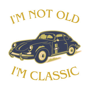 i'm not old i'm classic T-Shirt