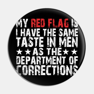 my red flag is i have the same taste in men as the department of corrections Pin