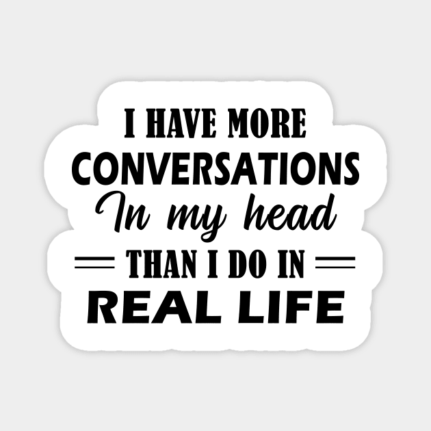 I Have More Conversations In My Head Than I Do In Real Life Magnet by binnacleenta