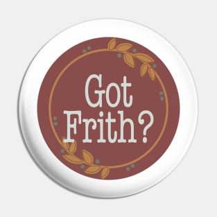 Got Frith? (Maroon) Pin