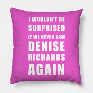 I wouldn’t be surprised if we never saw Denise Richards again - real housewives of Beverly Hills Pillow