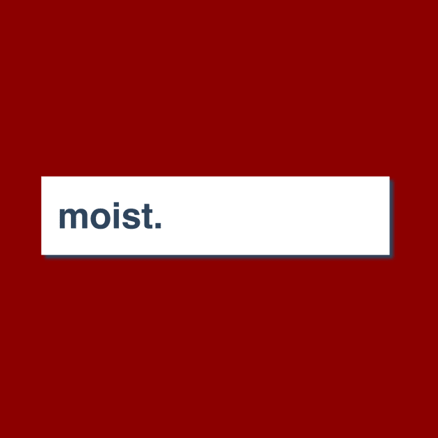 Moist by JasonLloyd