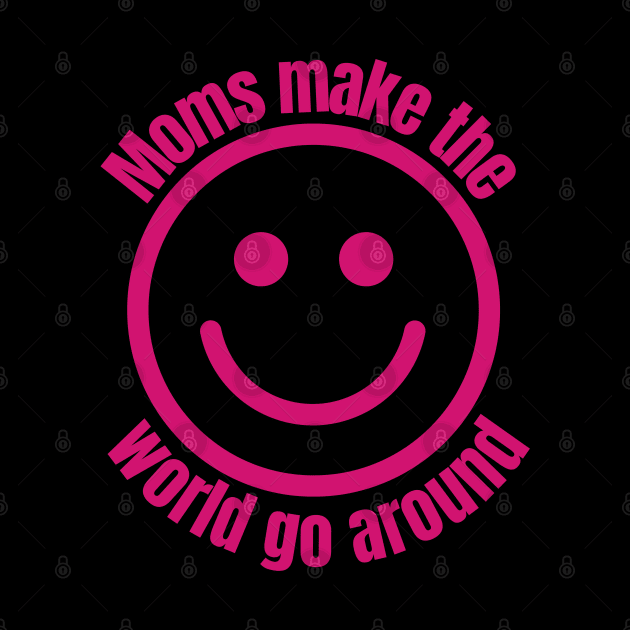 Moms Make The World Go Around | With Smiling Face by Harlems Gee
