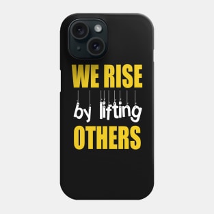 CHRISTIAN PROVERB AND MINDSET : WE RISE BY LIFTING OTHERS Phone Case
