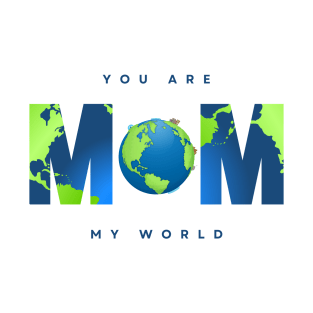 mom you are my world - happy mothers day gift 2023 T-Shirt