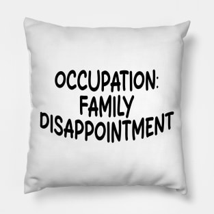 occupation: family disappointment Pillow