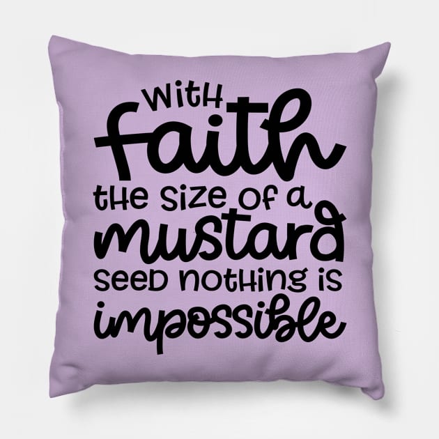 With Faith The Size Of A Mustard Seed Nothing Is Impossible Christian Pillow by GlimmerDesigns