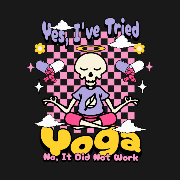 Yes, I have tried yoga. No, it did not work. by Unified by Design